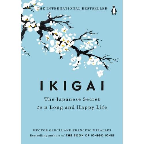 Ikigai: The Japanese Secret to a Long and Happy Life by Héctor García and Francesc Miralles
