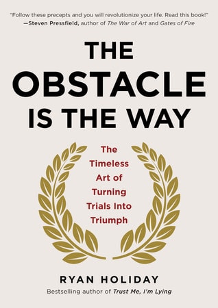 The Obstacle Is The Way by Ryan Holiday - Book Summary